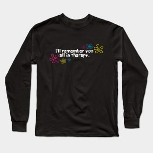 I'll remember you all in therapy black Long Sleeve T-Shirt